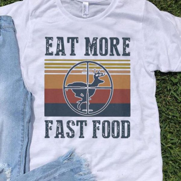 Vintage Deer Eat More Fast Food Hunting shirt