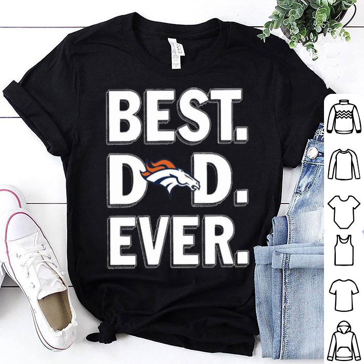 Denver Broncos Best Dad Ever Happy Father's Day shirt