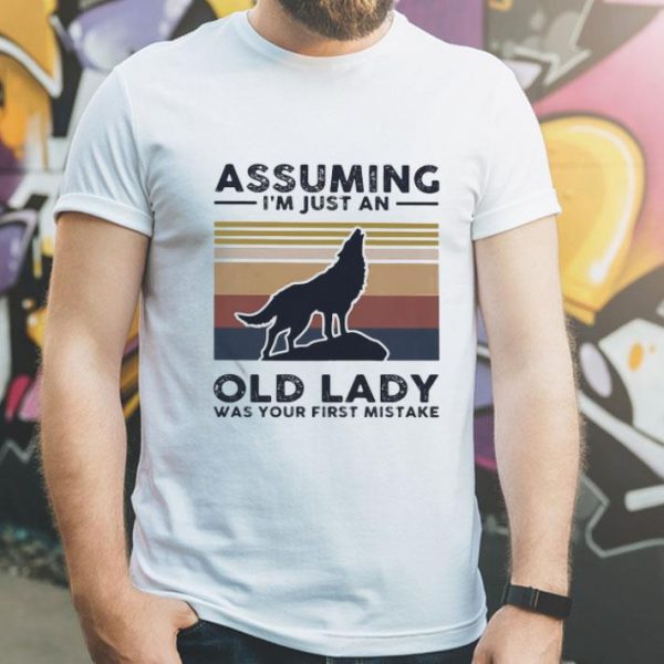 Vintage Wolf Assuming I’m Just An Old Lady Was Your First Mistake shirt