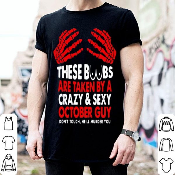 These Boobs Are Taken By A Crazy And Sexy October Guy shirt