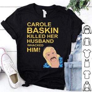 Joe Exotic Carole Baskin Killed Her Husband shirt