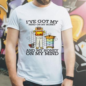 Bee I’ve Got My Mind On My Honey And My Honey On My Mind shirt shirt
