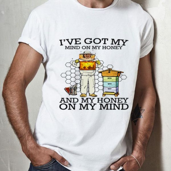 Bee I’ve Got My Mind On My Honey And My Honey On My Mind shirt shirt