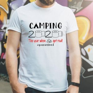 Camping 2020 The Year When Shit Got Real Quarantined Covid-19 shirt