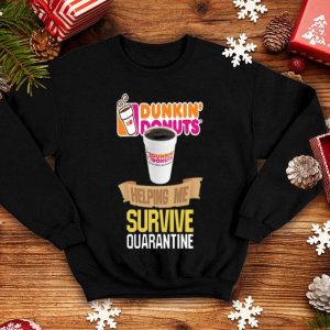 Dunkin’ Donuts Helping Me Survive Quarantine Covid-19 shirt