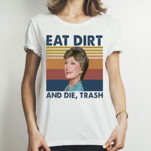 Vintage Blanche Devereaux Eat Dirt And Die Trash shirt