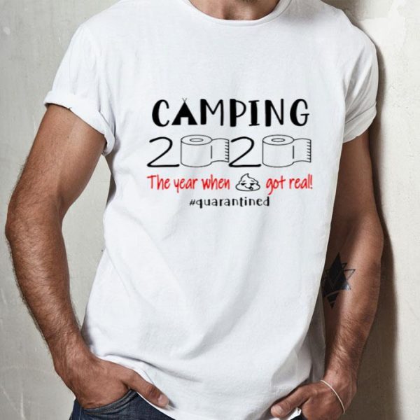 Camping 2020 The Year When Shit Got Real Quarantined Covid-19 shirt