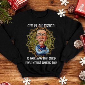 Jeff Dunham Give Me The Strength To Walk Away From Stupid shirt