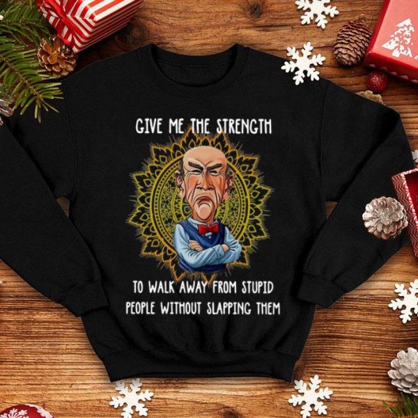 Jeff Dunham Give Me The Strength To Walk Away From Stupid shirt