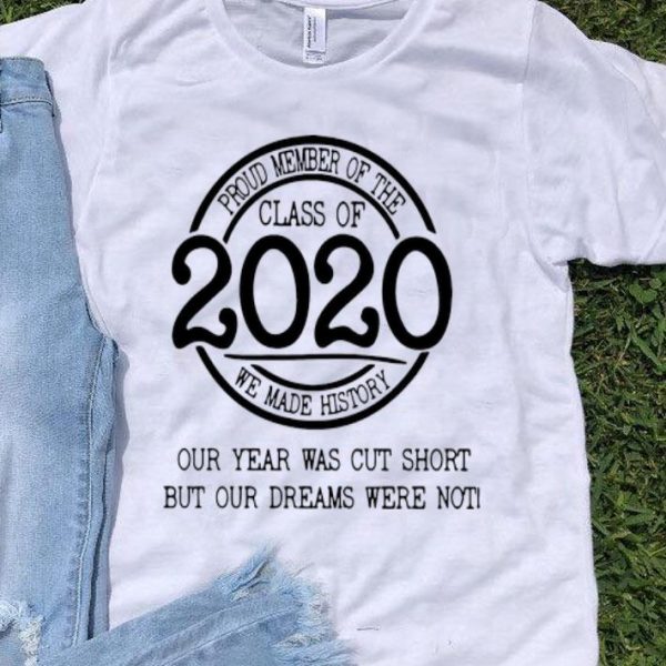 Proud Member Of The Class Of 2020 We Made History shirt
