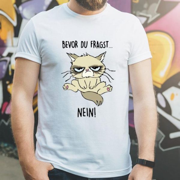 Grumpy Bevor Du Fragst Nein Cat Lovers shirt