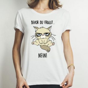 Grumpy Bevor Du Fragst Nein Cat Lovers shirt