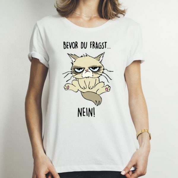 Grumpy Bevor Du Fragst Nein Cat Lovers shirt