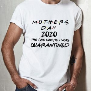 Mother's Day 2020 The One Where I Was Quarantined shirt