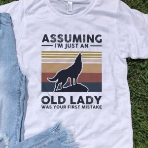 Vintage Wolf Assuming I’m Just An Old Lady Was Your First Mistake shirt
