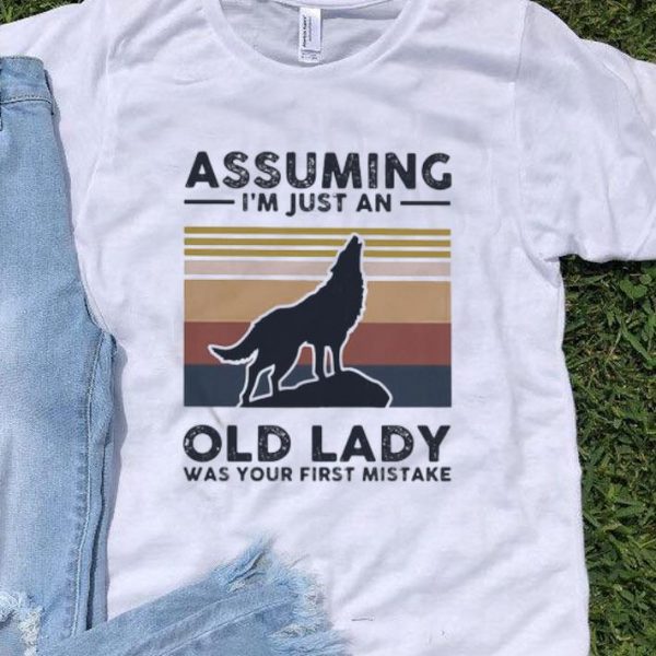 Vintage Wolf Assuming I’m Just An Old Lady Was Your First Mistake shirt