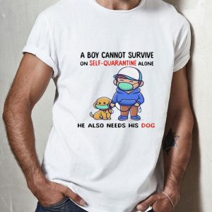 A Boy Cannot Survive On Self-quarantine Alone His Dog Covid-19 shirt