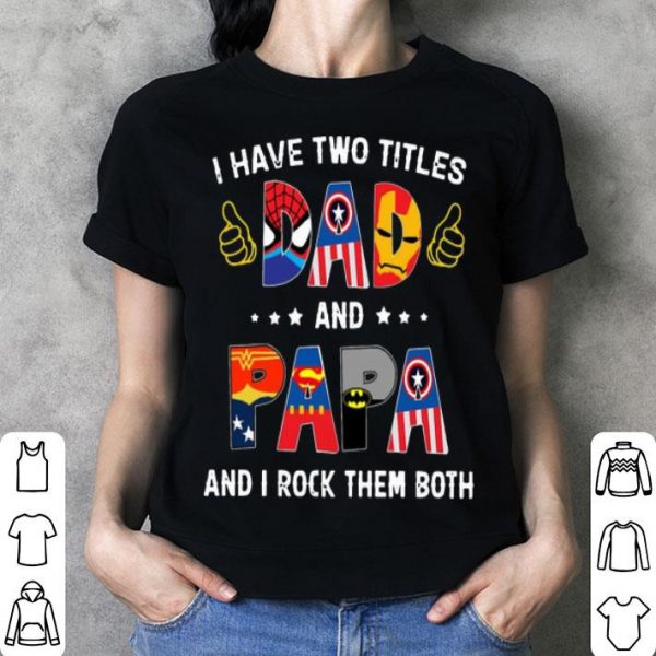 I Have Two Titles Dad And Papa And I Rock Them Both Superheroes shirt