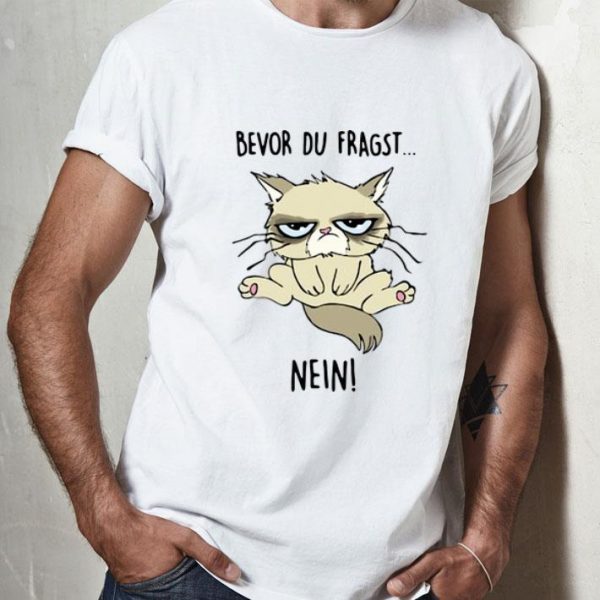 Grumpy Bevor Du Fragst Nein Cat Lovers shirt