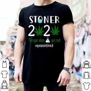 Stoner 2020 The Year When Shit Got Real Quarantined Weed Covid-19 shirt