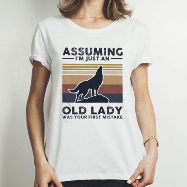 Vintage Wolf Assuming I’m Just An Old Lady Was Your First Mistake shirt
