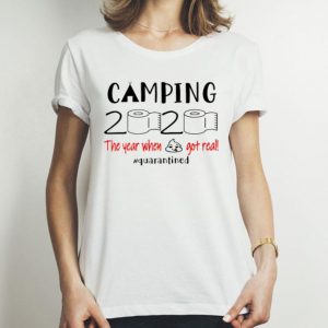 Camping 2020 The Year When Shit Got Real Quarantined Covid-19 shirt