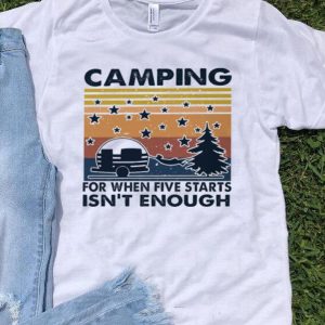 Vintage Camping For When Five Starts Isn’t Enough shirt