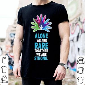 Alone We Are Rare Together We Are Strong shirt