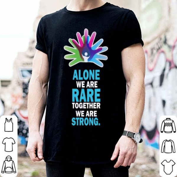 Alone We Are Rare Together We Are Strong shirt