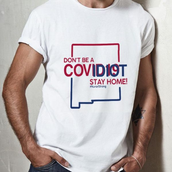 Mexico Don’t Be A Covid-19 Idiot Stay Home #Nursestrong Covid-19 shirt