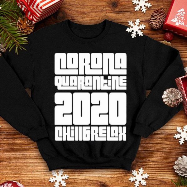 Corona Quarantine 2020 Chill And Relax shirt