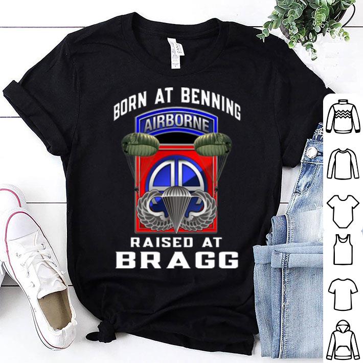 Born At Benning Airborne Raised At Bragg shirt