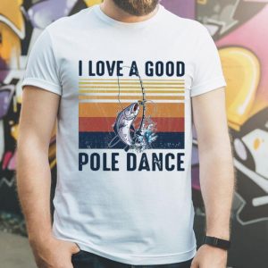Vintage I Love A Good Pole Dance shirt