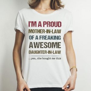 I’m A Proud Mother In Law Of A Freaking Awesome Daughter In Law Mother's Day shirt