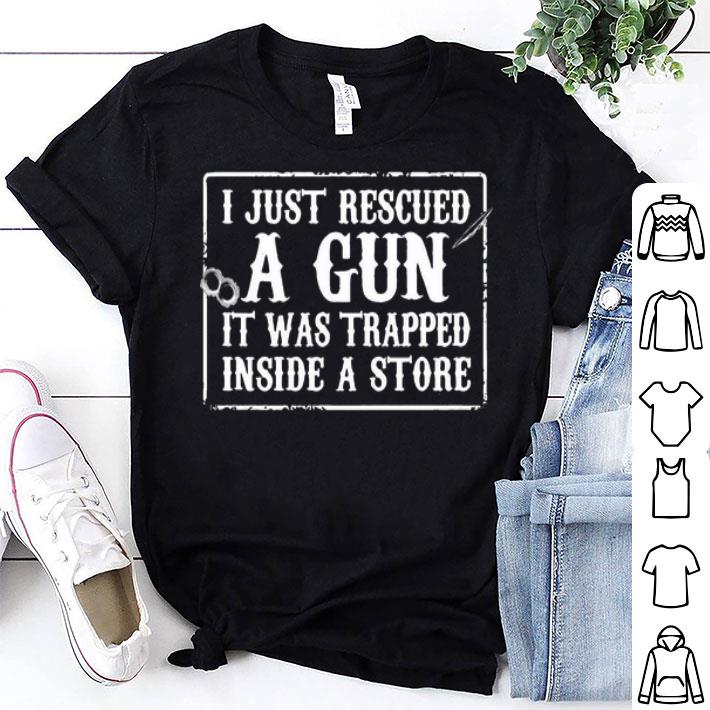 Just Rescued A Gun It Was Trapped Inside A Store shirt