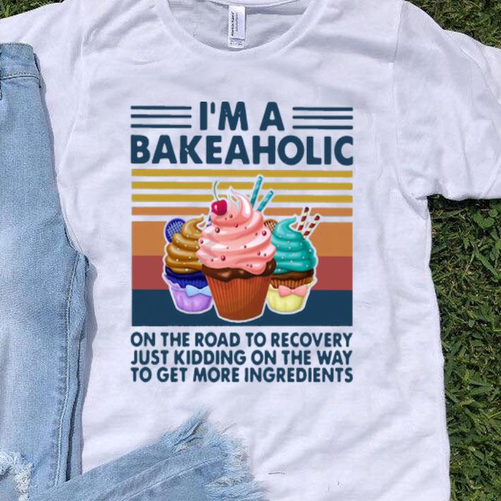Vintage I’m A Bakeaholic On The Road To Recovery shirt