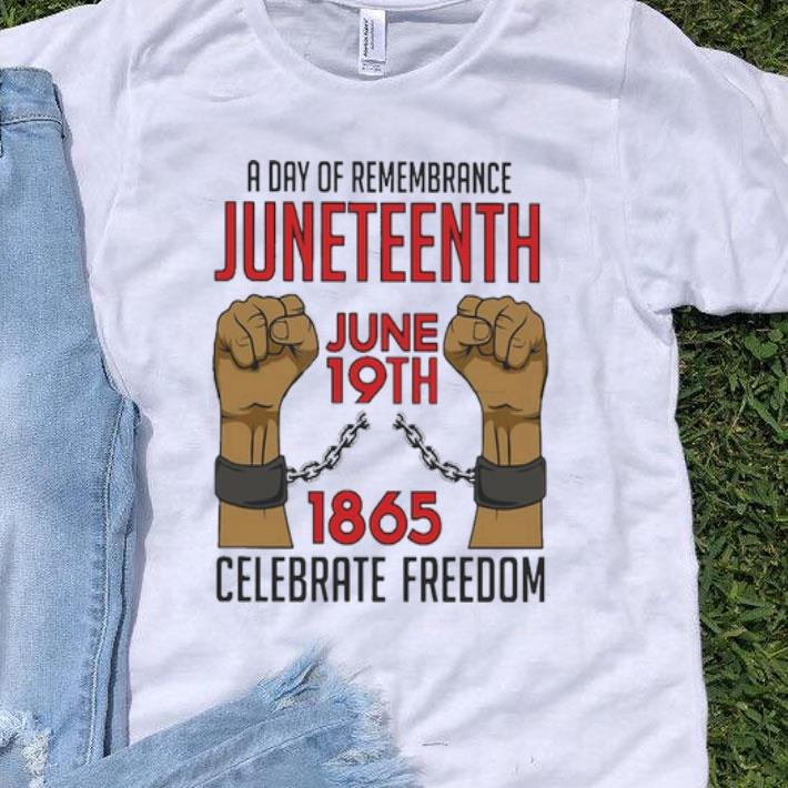 A Day Of Remembrance Juneteenth June 19th 1865 Celebrate Freedom shirt