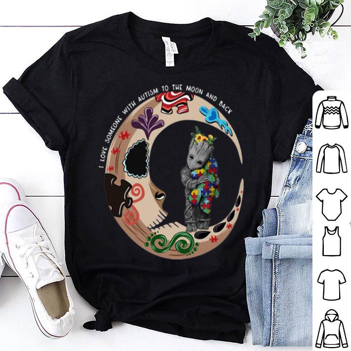 Baby Groot I L Love Someone With Autism To The Moon And Back shirt