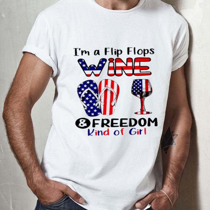 I’m A Flip Flops Wine And Freedom Kind Of Girl America shirt