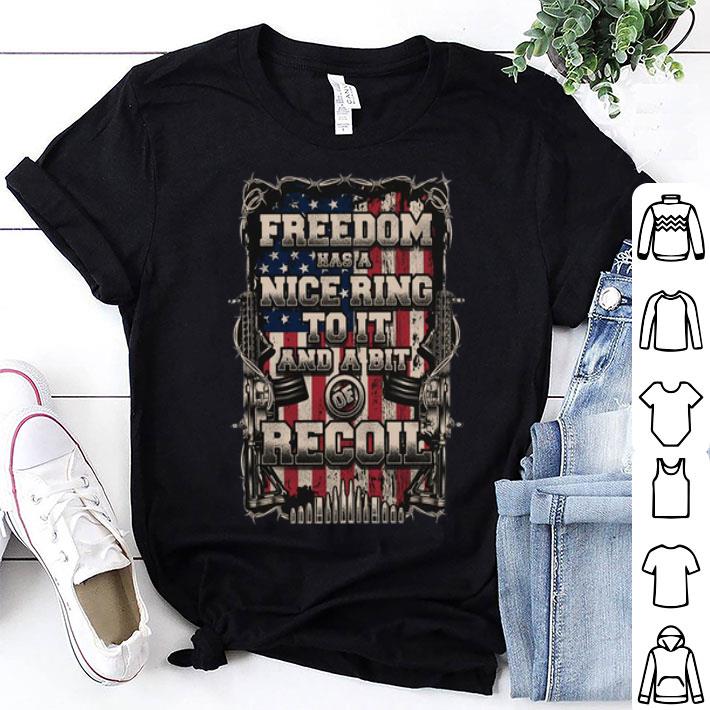 American Flag Freedom Has A Nice Ring To It And A Boit Of Recoil shirt
