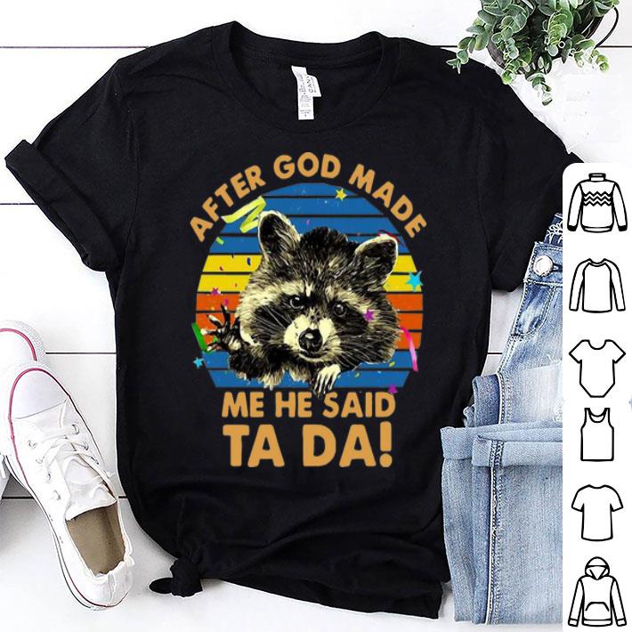 Vintage Raccoon After God Made Me He Said Ta Da shirt