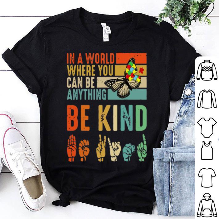 Vintage Butterfly Autism In World Where You Can Be Anything Bekind shirt
