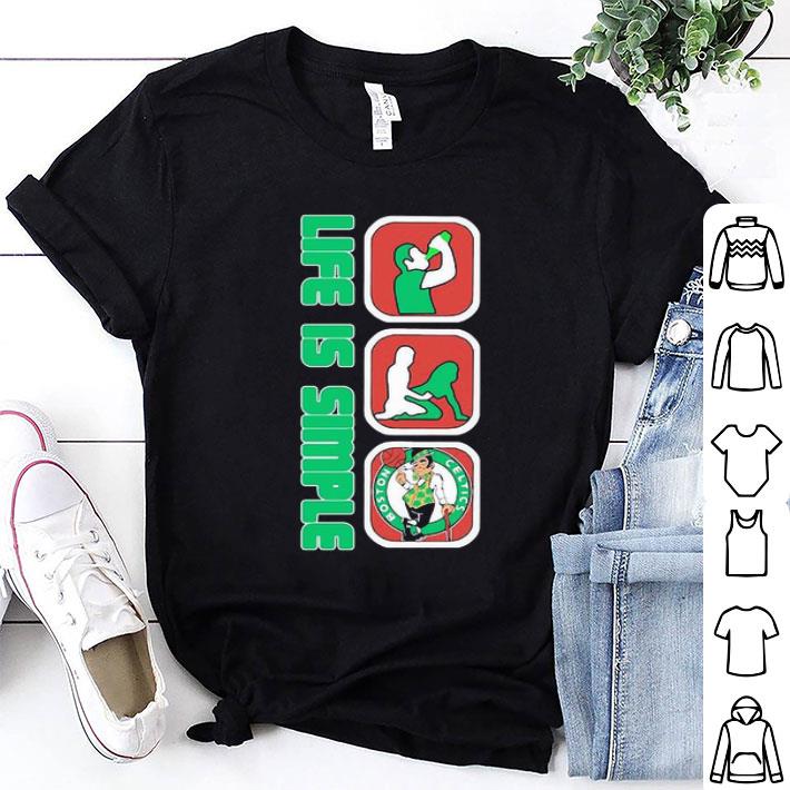 Life Is Simple Drink Fuck Boston Celtics shirt