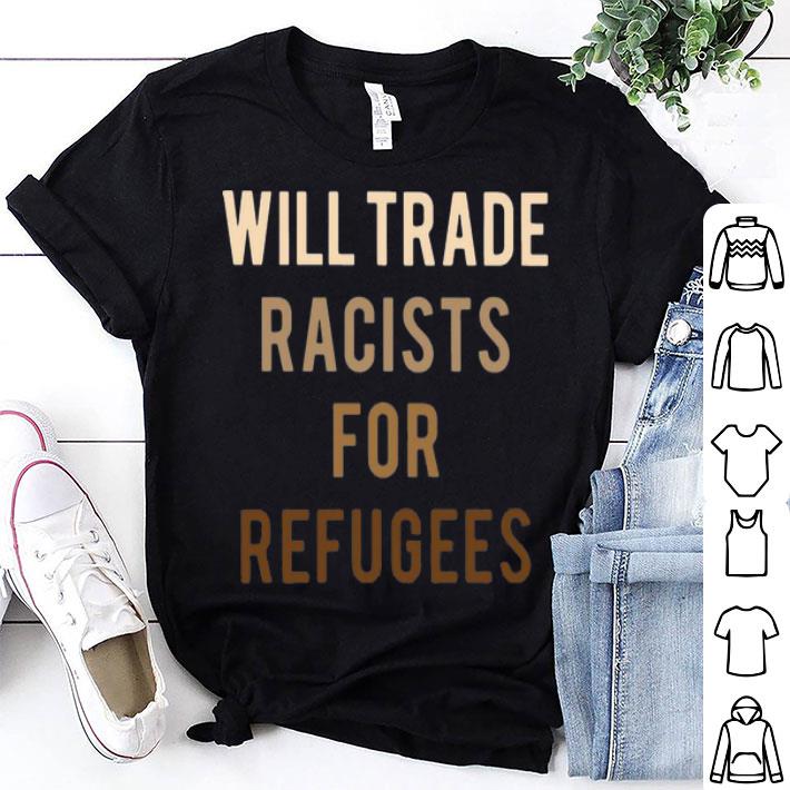 Will Trade Racists For Refugees shirt