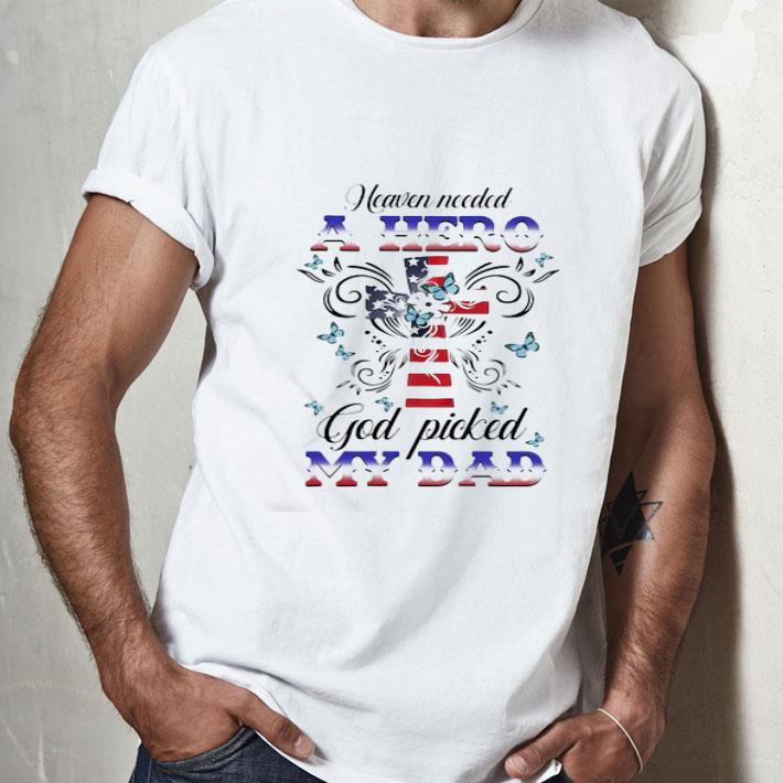 Heaven Needed A Hero God Picked My Dad American Flag Father's Day shirt