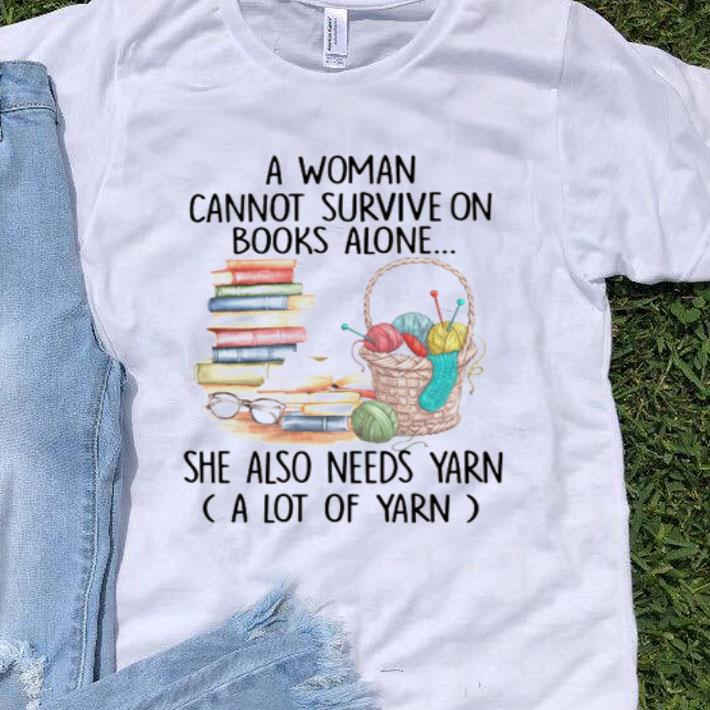 Crocheting A Woman Cannot Survive On Books Alone She Also Needs Yarn shirt