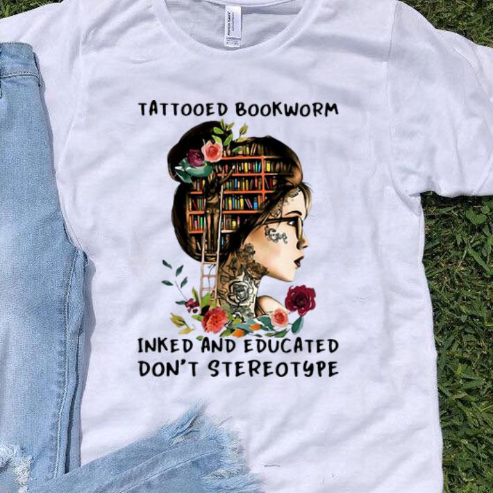 Tattooed Bookworm Inked And Educated Don’t Stereotype shirt