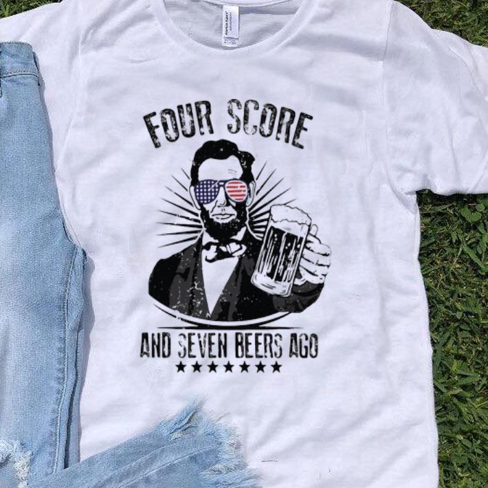 Abraham Lincoln Four Score And Seven Beers Ago Independence Day shirt