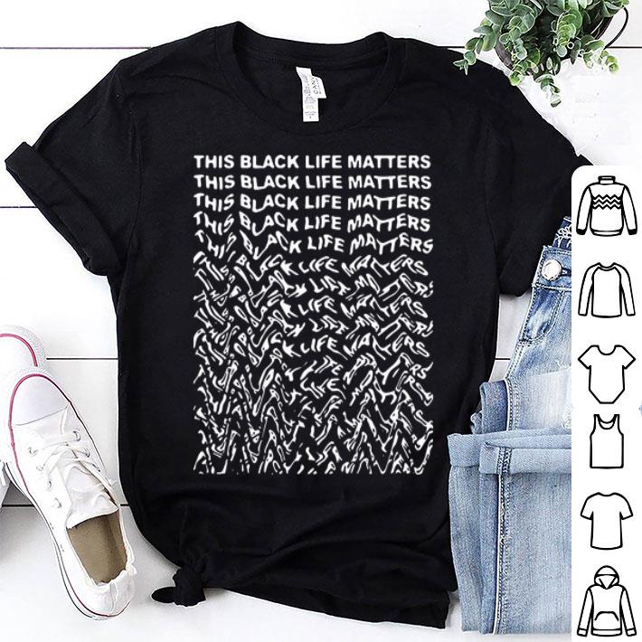 This Black Life Matters shirt