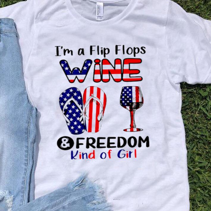 I’m A Flip Flops Wine And Freedom Kind Of Girl America shirt